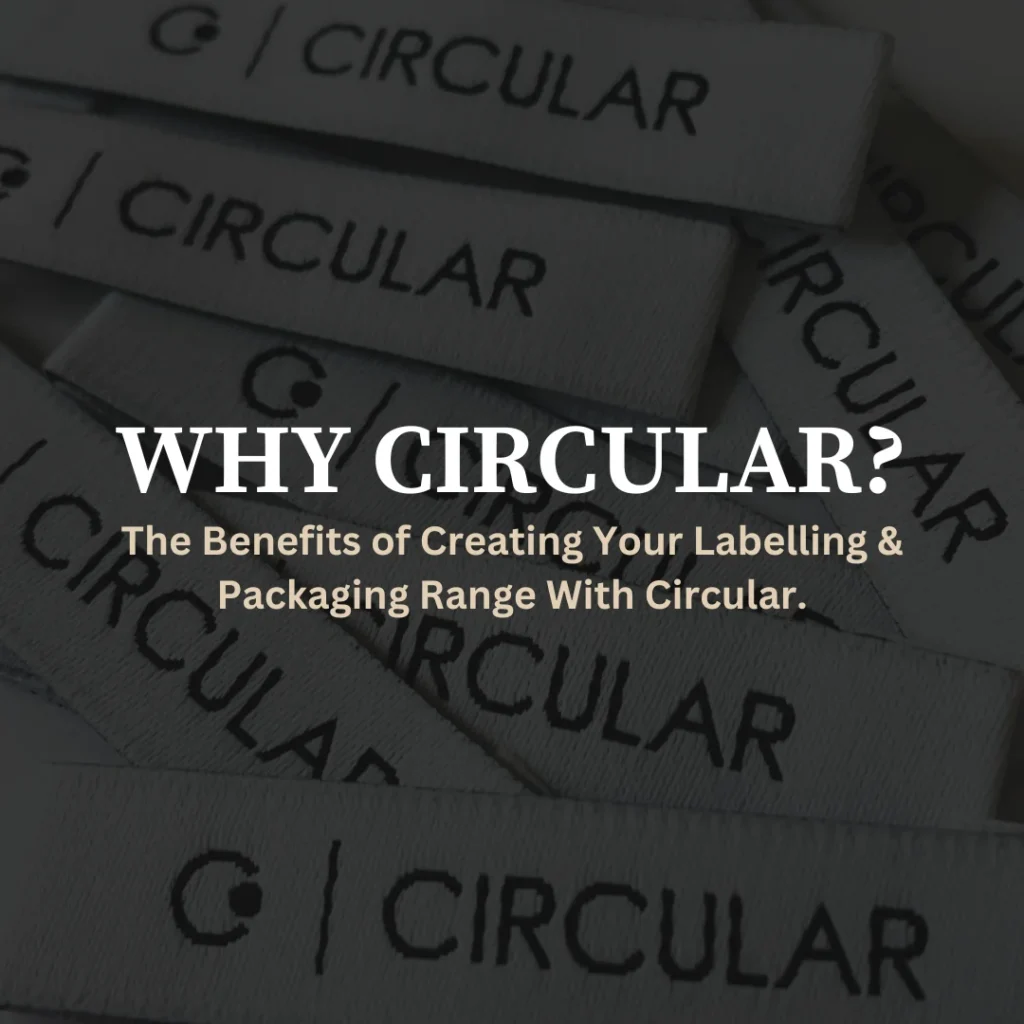 Why Circular? The benefits of creating your labelling & packaging range with circular